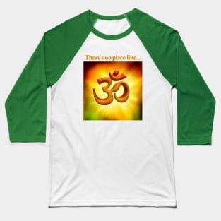 There's no place like Om Baseball T-Shirt